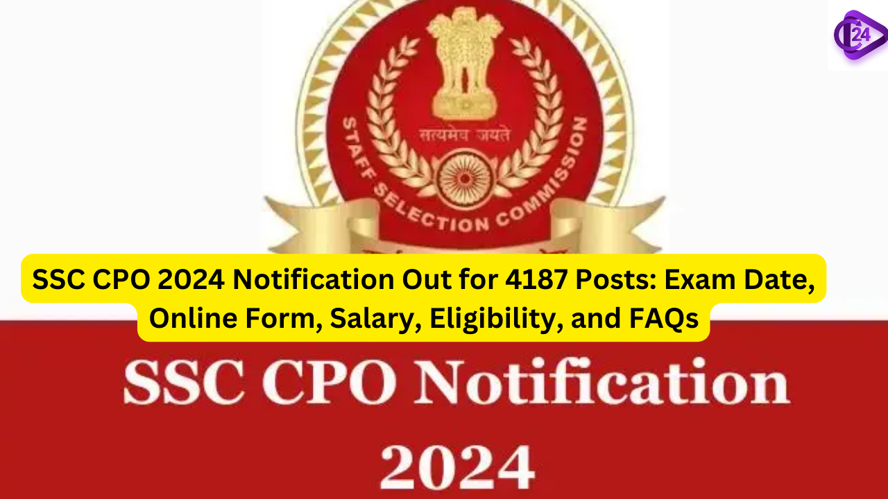 SSC CPO 2024 Notification Out For 4187 Posts Exam Date Online Form