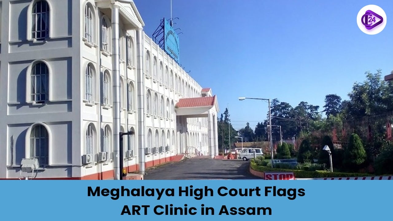 Meghalaya High Court’s Action Against Assam Fertility Clinic