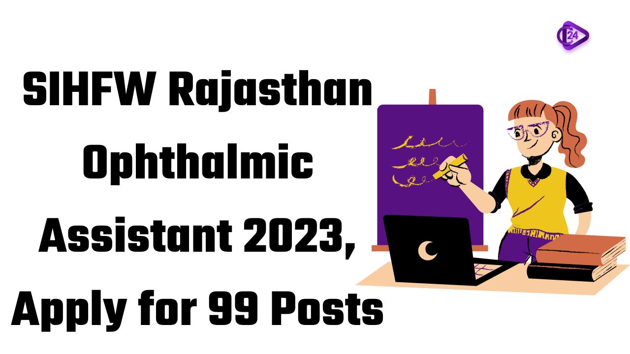 SIHFW Rajasthan Ophthalmic Assistant 2023, Apply for 99 Posts 