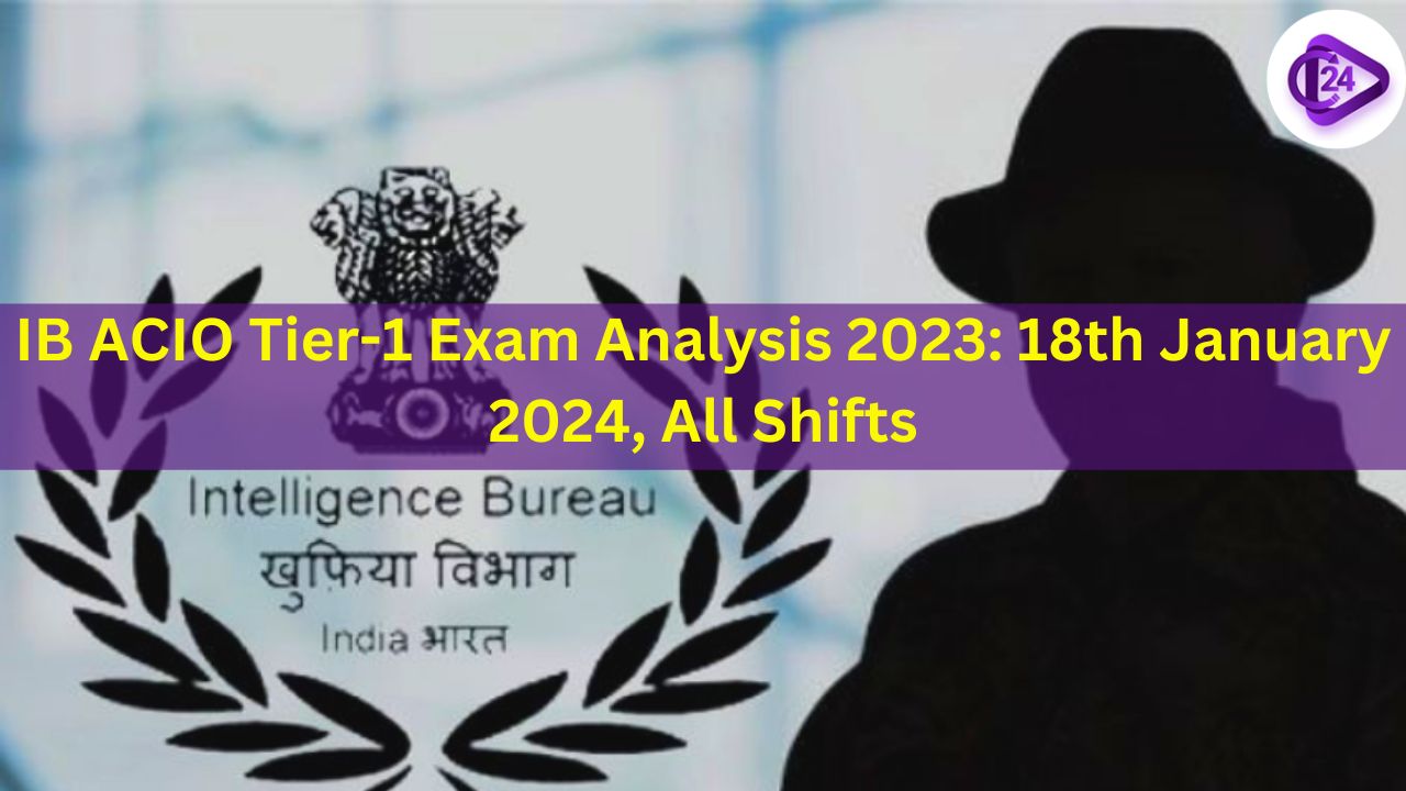 IB ACIO Tier1 Exam Analysis 2023 18th January 2024, All Shifts